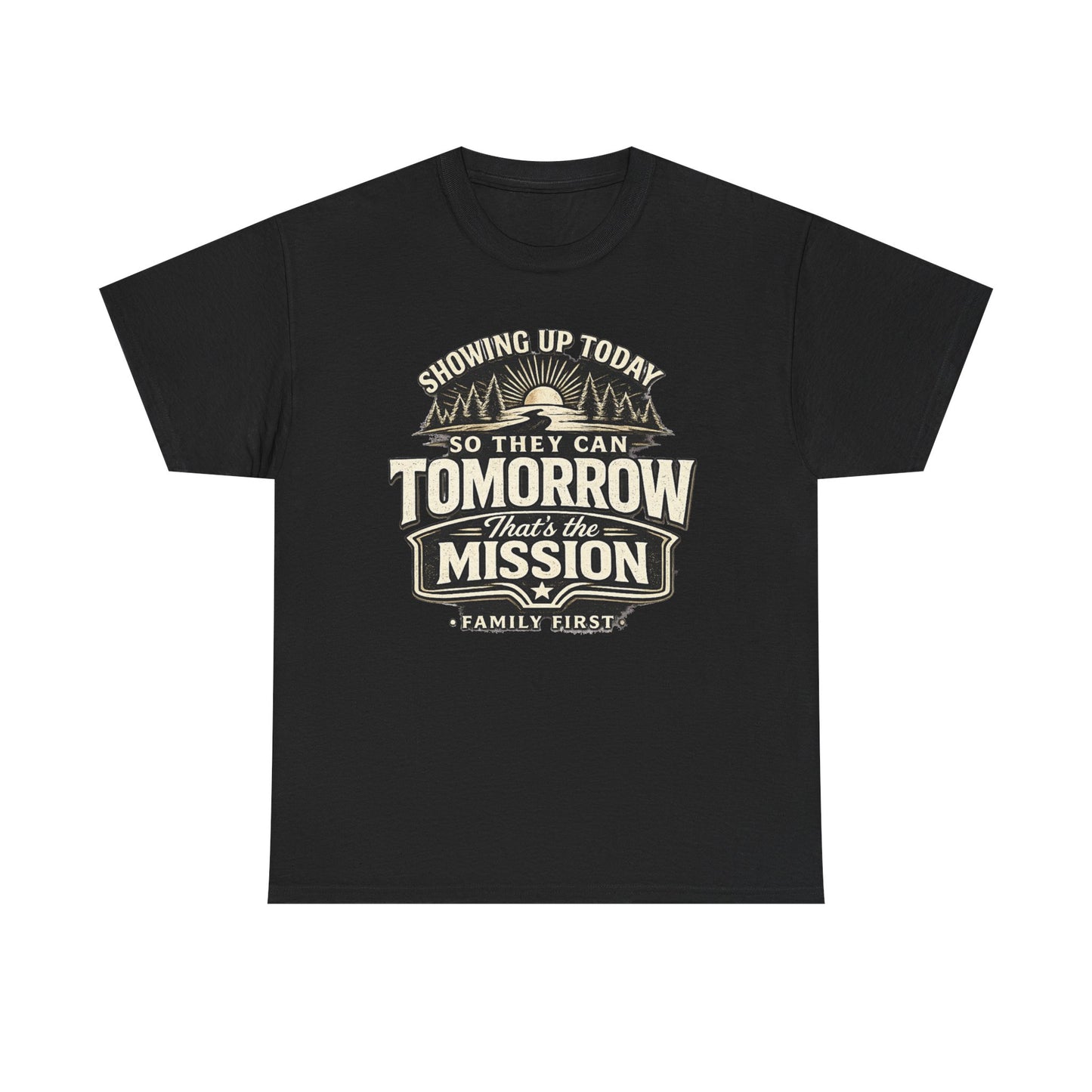 Showing Up Today So They Can Tomorrow T-Shirt — That’s the Mission, Family First Tee