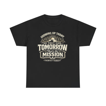 Showing Up Today So They Can Tomorrow T-Shirt — That’s the Mission, Family First Tee