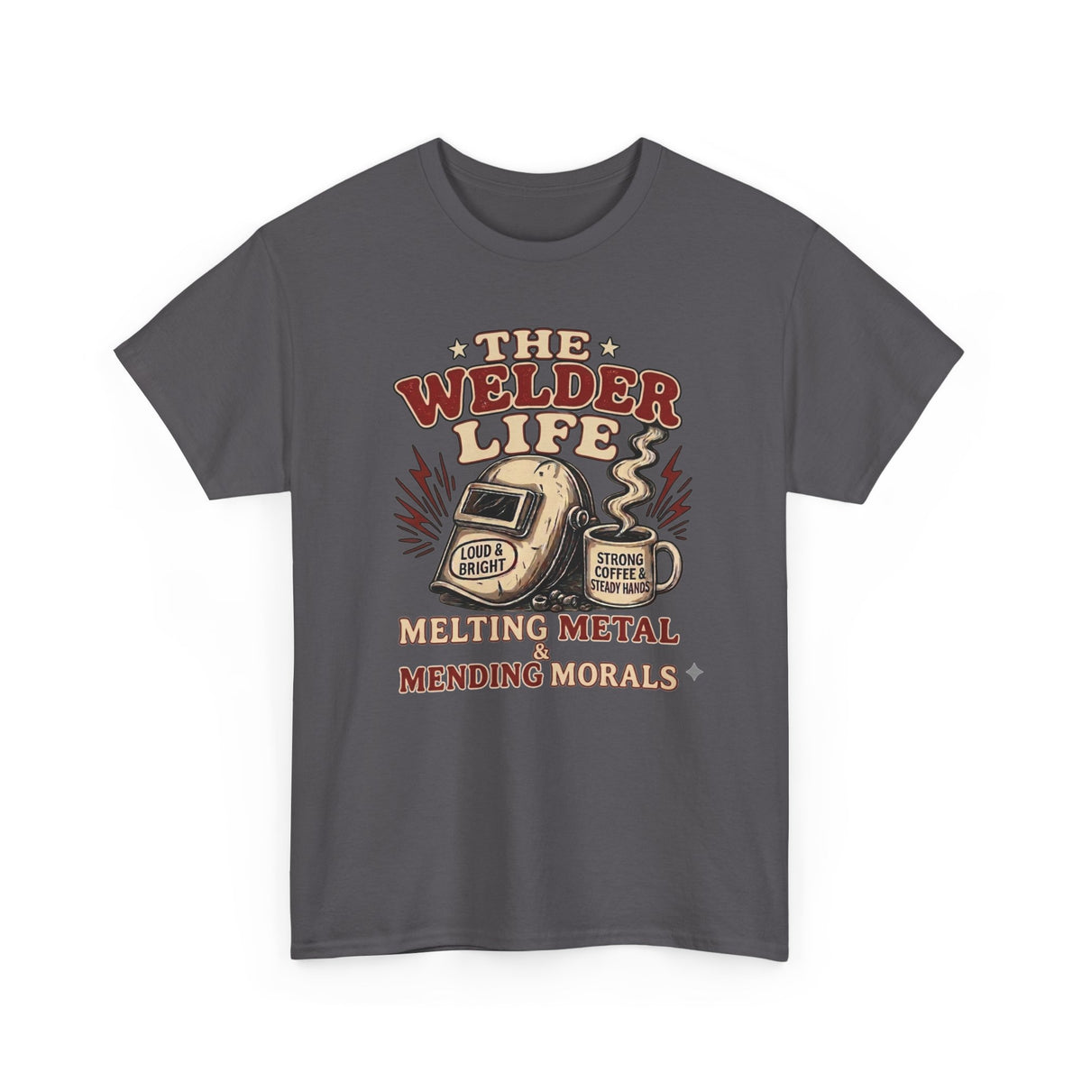 Welder Life T-Shirt – "The Welder Life: Melting Metal, Welding Morals" Graphic Tee