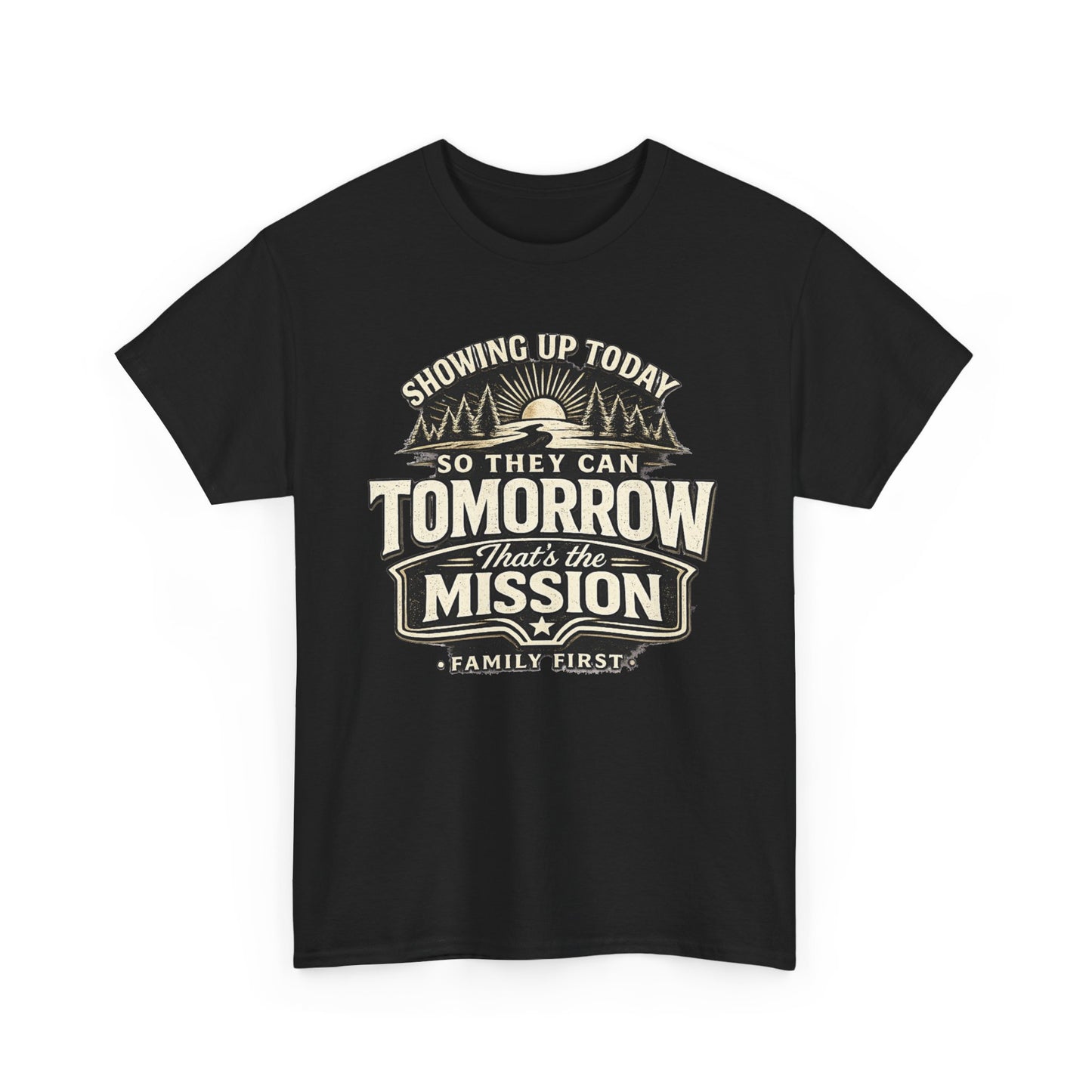 Showing Up Today So They Can Tomorrow T-Shirt — That’s the Mission, Family First Tee