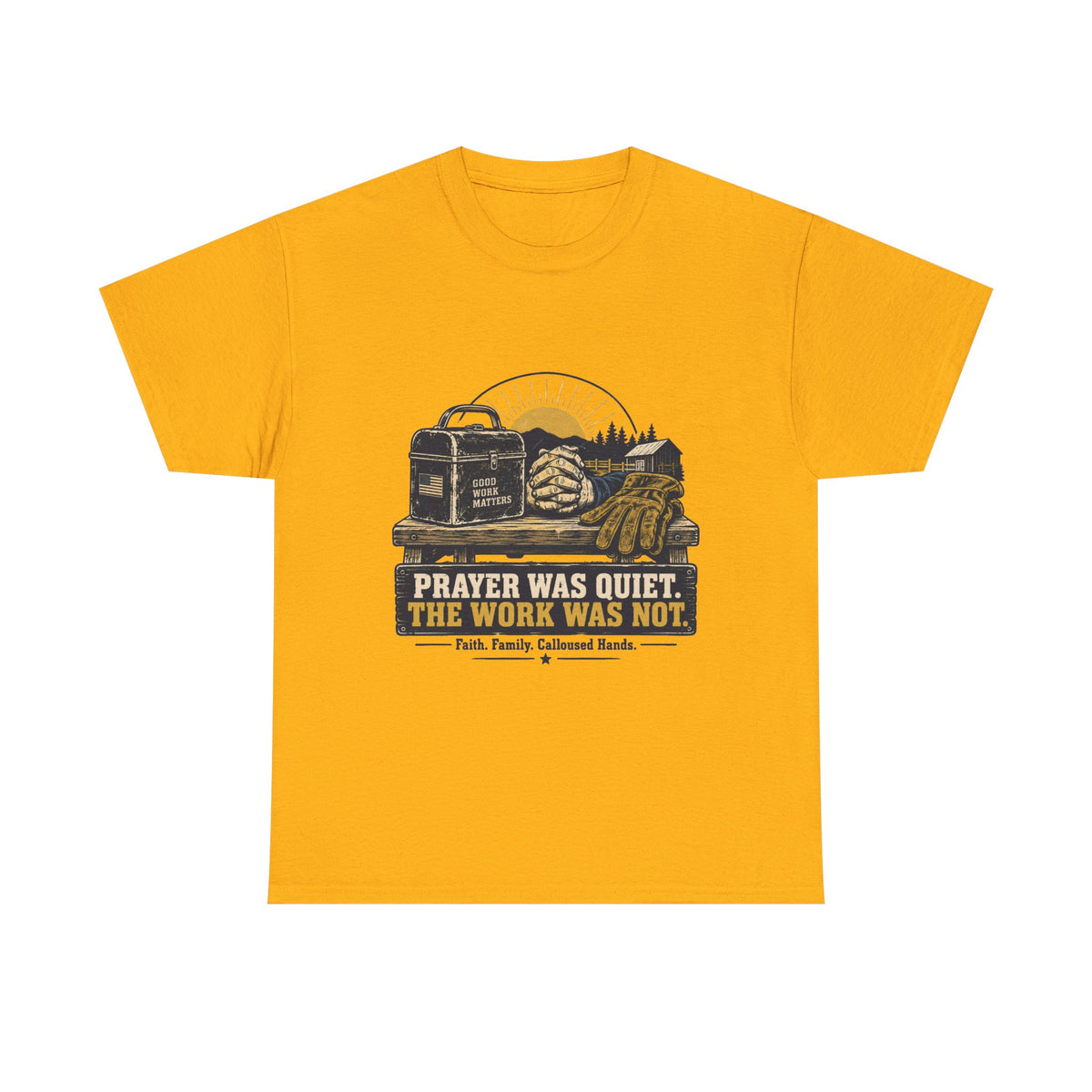 Prayer Was Quiet Work Was Not T‑Shirt — Faith & Family Outdoor Work Tee
