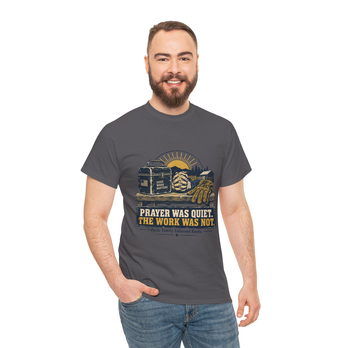 Prayer Was Quiet Work Was Not T‑Shirt — Faith & Family Outdoor Work Tee