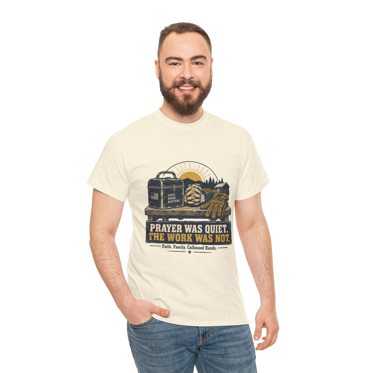 Prayer Was Quiet Work Was Not T‑Shirt — Faith & Family Outdoor Work Tee