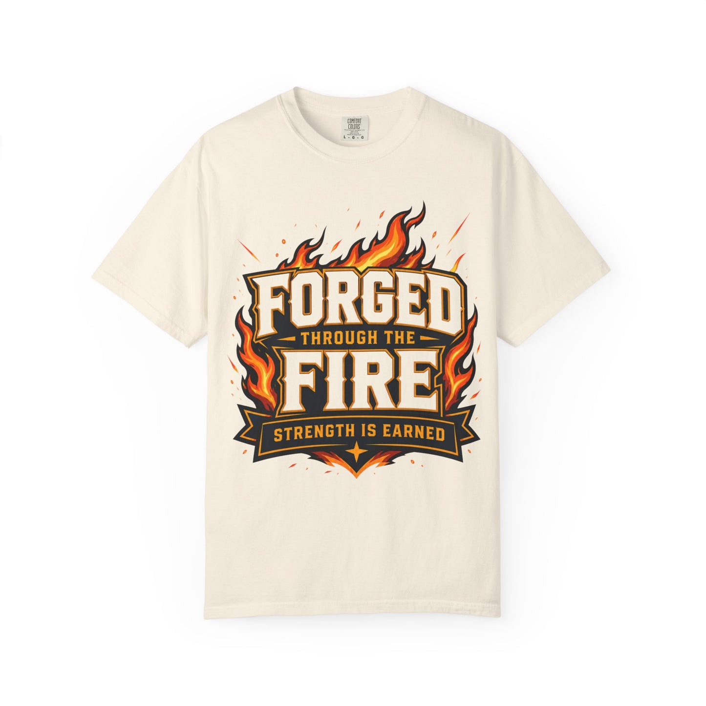 Forged Through the Fire T-Shirt — Strength Is Earned Graphic Tee