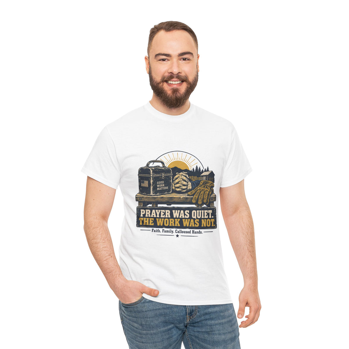 Prayer Was Quiet Work Was Not T‑Shirt — Faith & Family Outdoor Work Tee