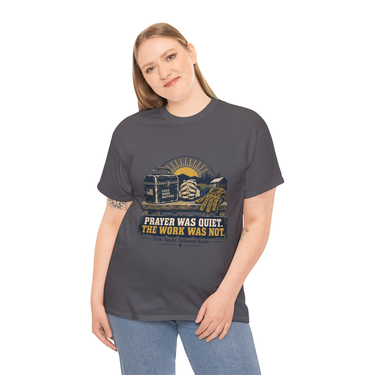 Prayer Was Quiet Work Was Not T‑Shirt — Faith & Family Outdoor Work Tee