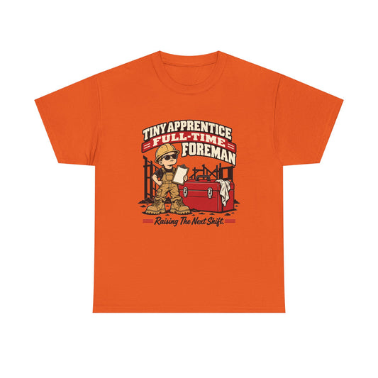 Tiny Apprentice Full-Time Foreman T-Shirt – Raising The Next Shift Construction Tee