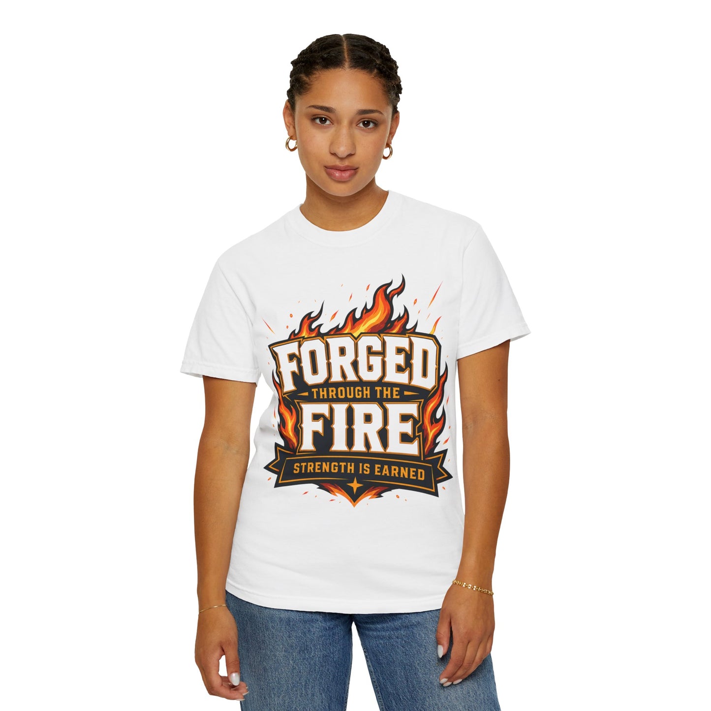 Forged Through the Fire T-Shirt — Strength Is Earned Graphic Tee