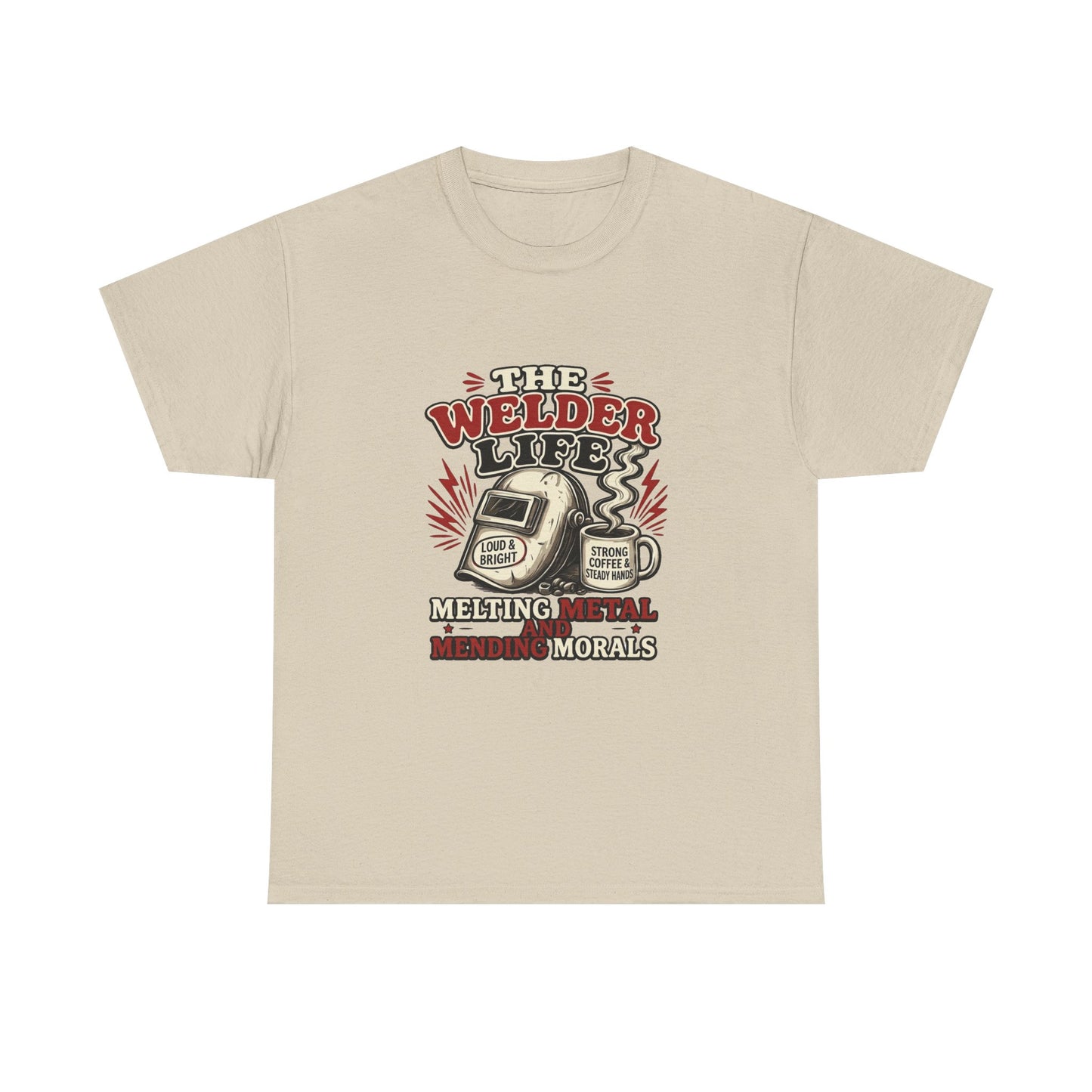Welder Life T-Shirt – "The Welder Life: Melting Metal, Welding Morals" Graphic Tee