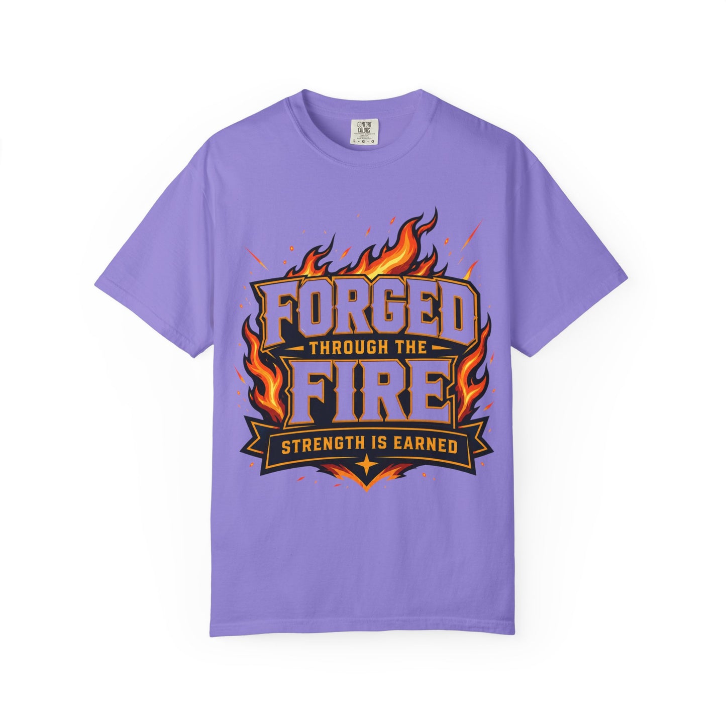 Forged Through the Fire T-Shirt — Strength Is Earned Graphic Tee