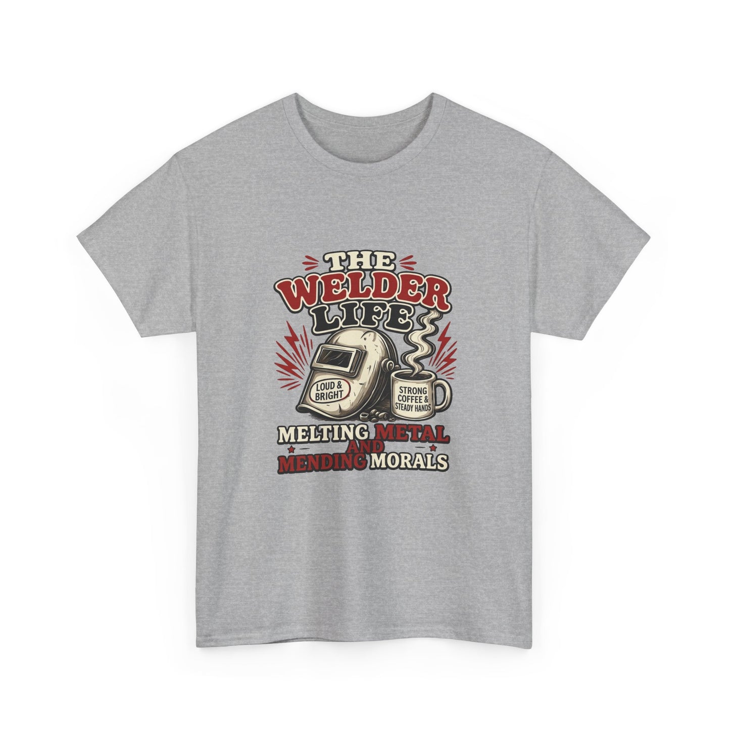 Welder Life T-Shirt – "The Welder Life: Melting Metal, Welding Morals" Graphic Tee