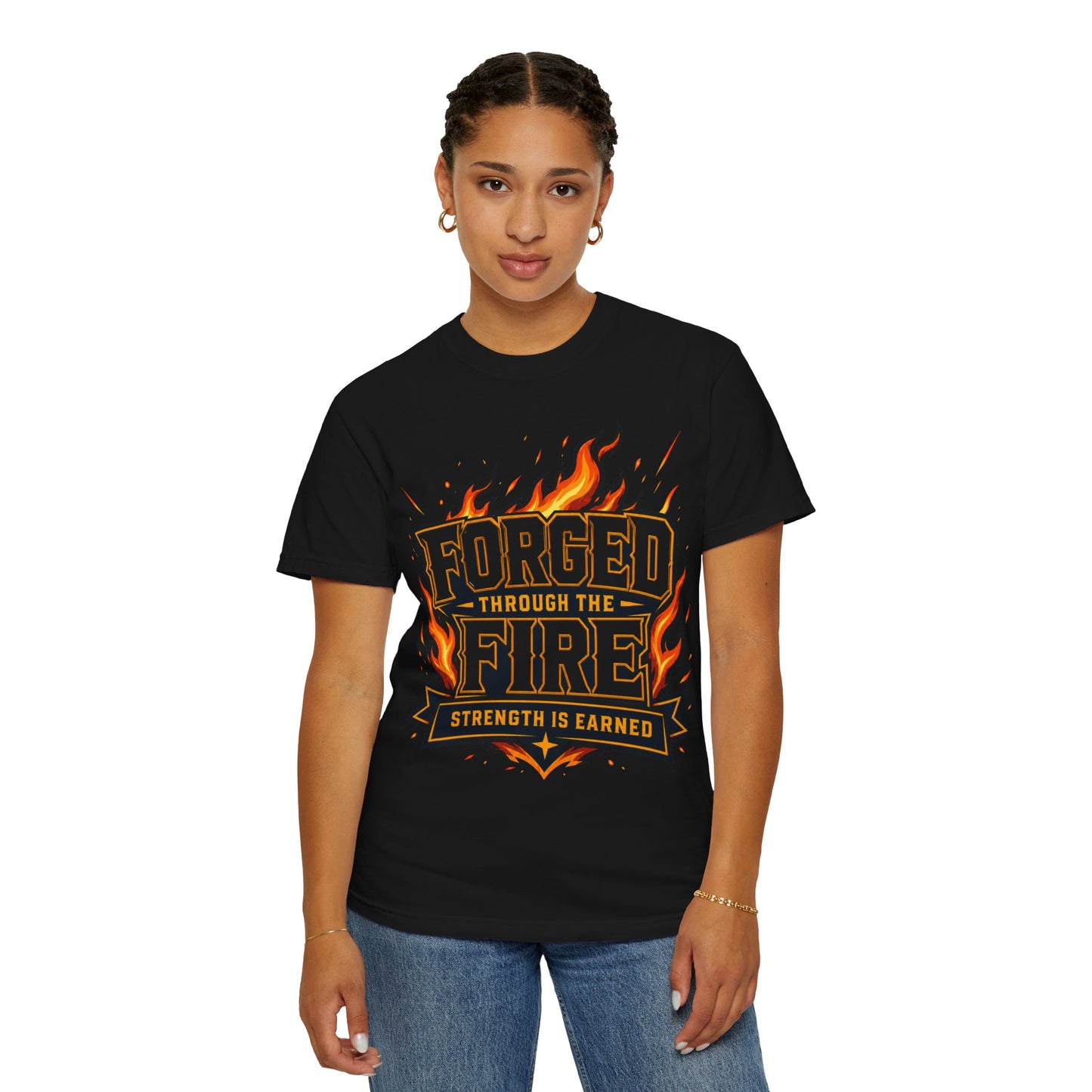 Forged Through the Fire T-Shirt — Strength Is Earned Graphic Tee