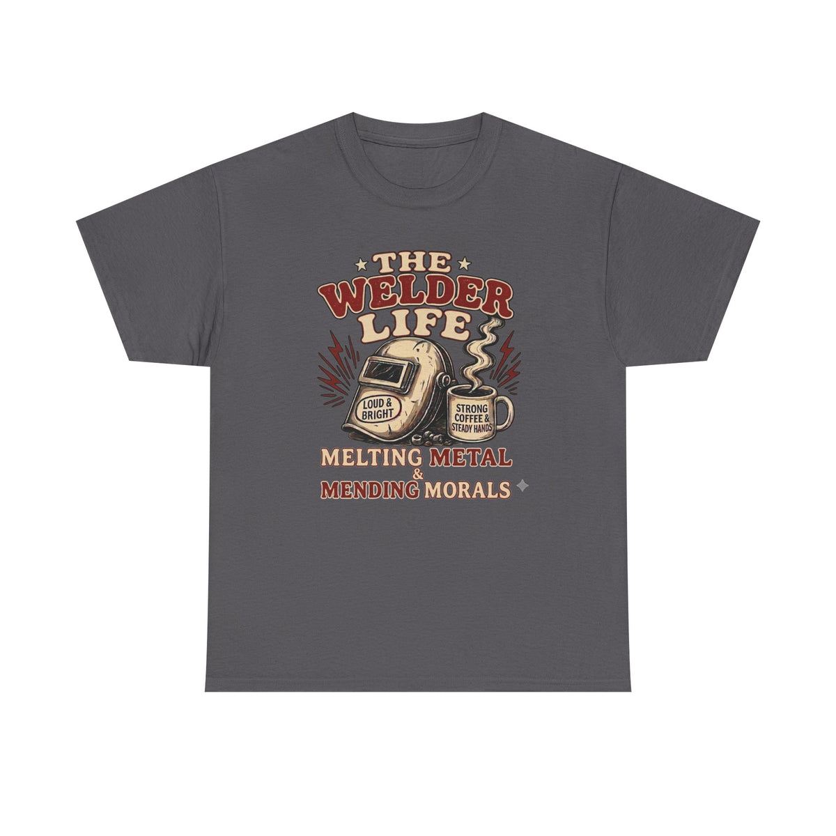 Welder Life T-Shirt – "The Welder Life: Melting Metal, Welding Morals" Graphic Tee
