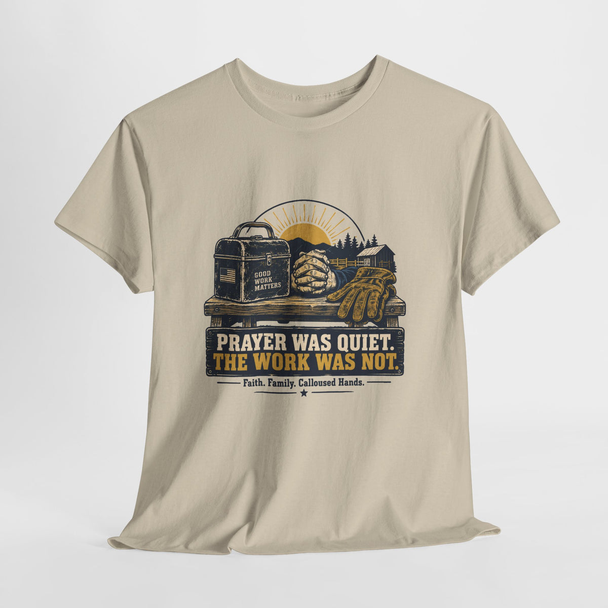 Prayer Was Quiet Work Was Not T‑Shirt — Faith & Family Outdoor Work Tee