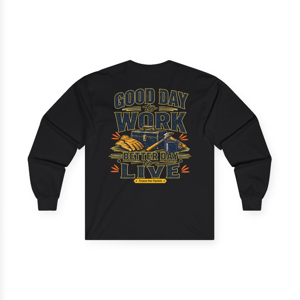 Long Sleeve Tee — "Good Day to Work, Better Day to Live" Graphic