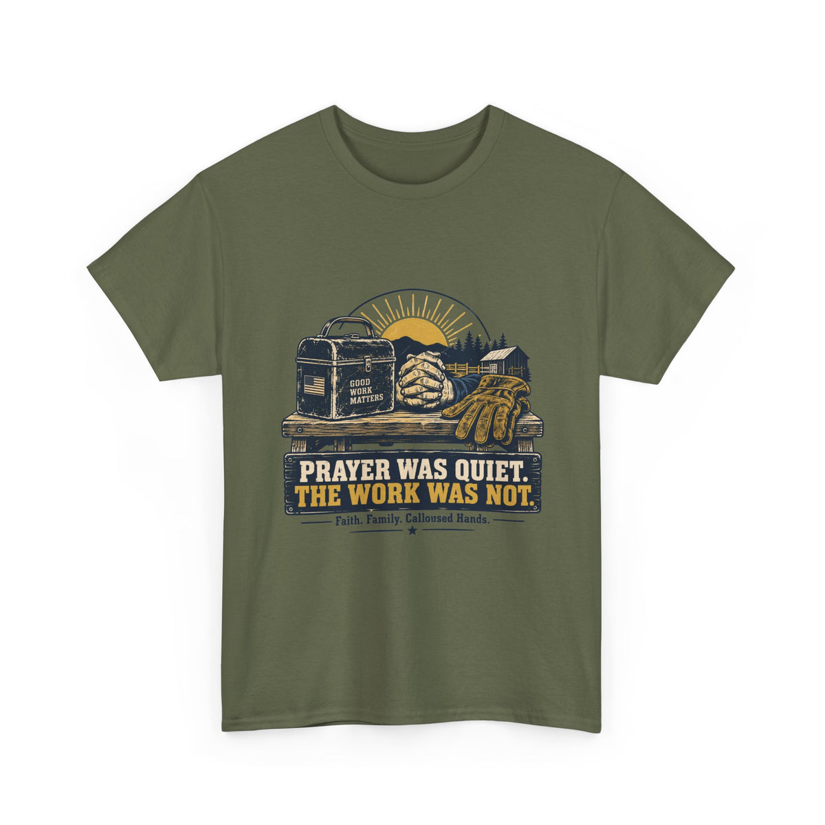 Prayer Was Quiet Work Was Not T‑Shirt — Faith & Family Outdoor Work Tee