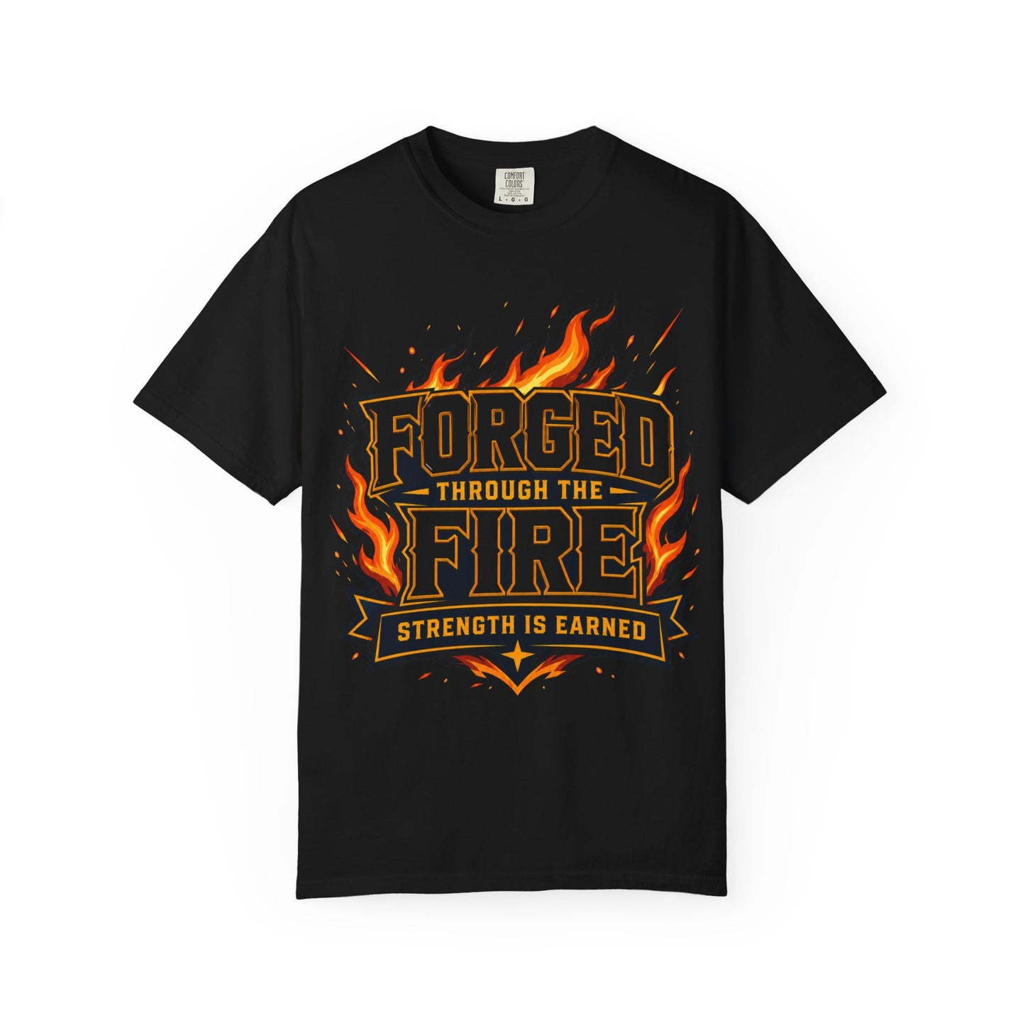 Forged Through the Fire T-Shirt — Strength Is Earned Graphic Tee