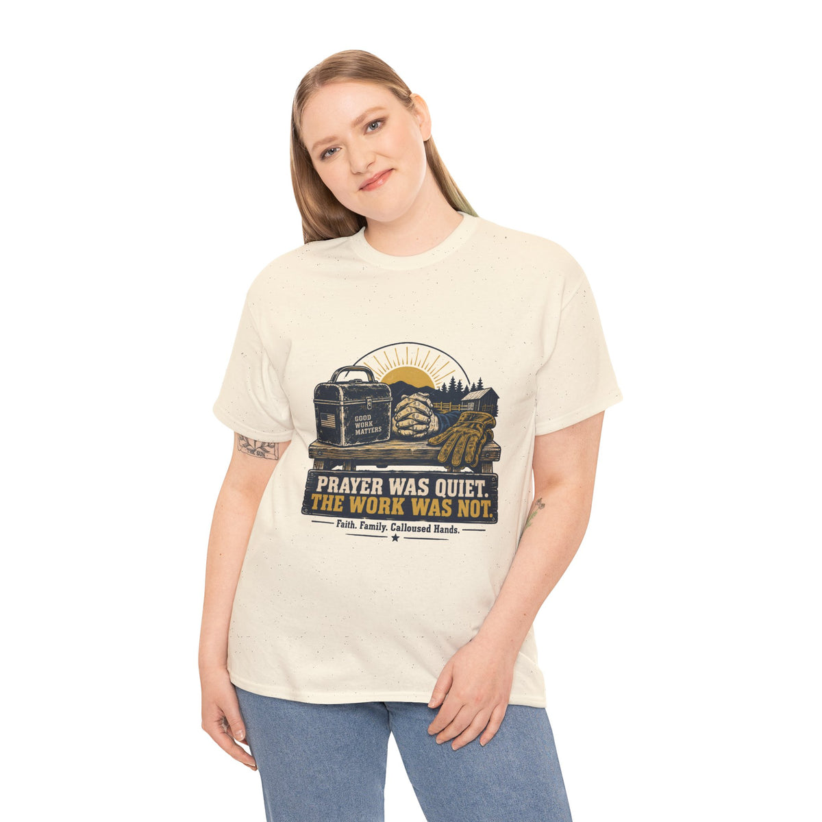 Prayer Was Quiet Work Was Not T‑Shirt — Faith & Family Outdoor Work Tee