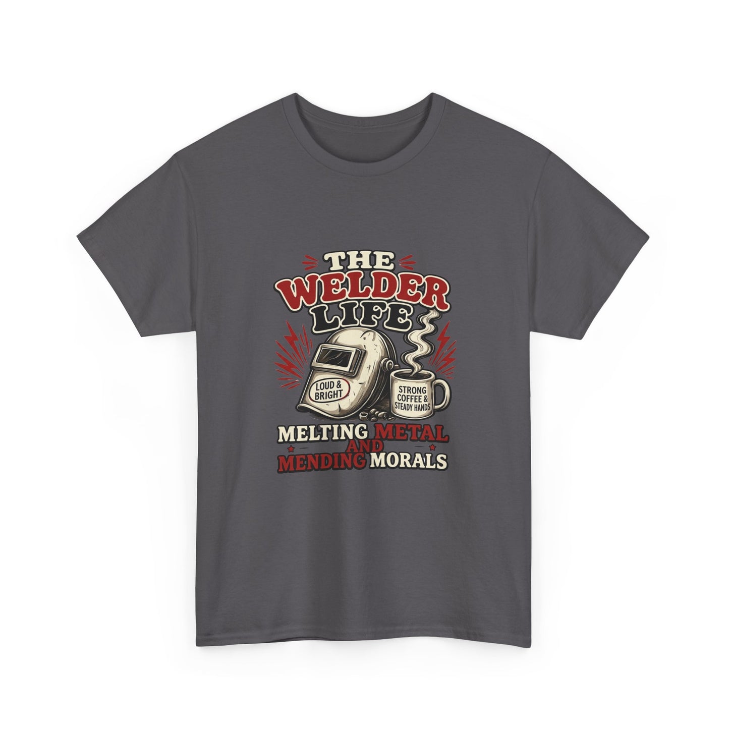 Welder Life T-Shirt – "The Welder Life: Melting Metal, Welding Morals" Graphic Tee