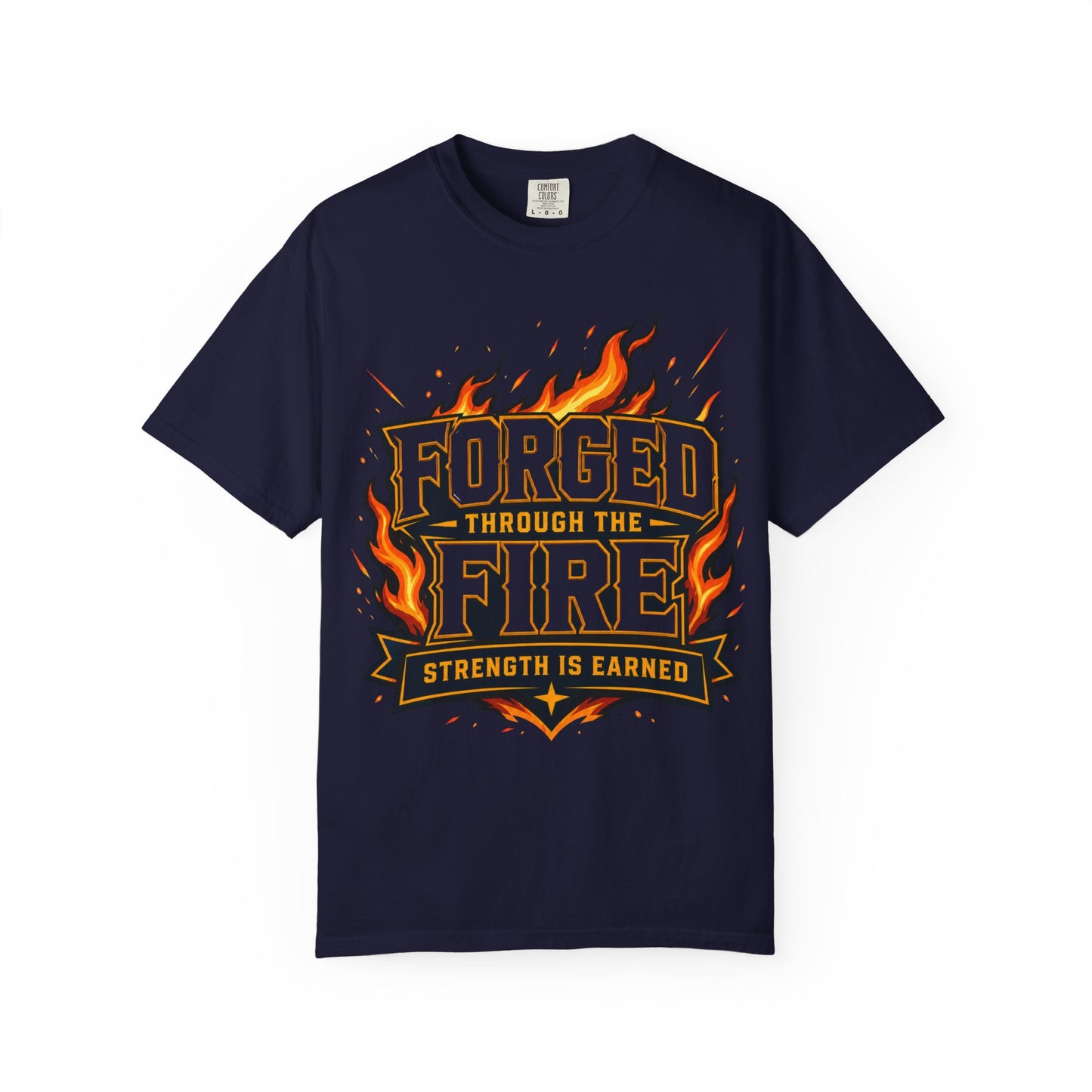 Forged Through the Fire T-Shirt — Strength Is Earned Graphic Tee