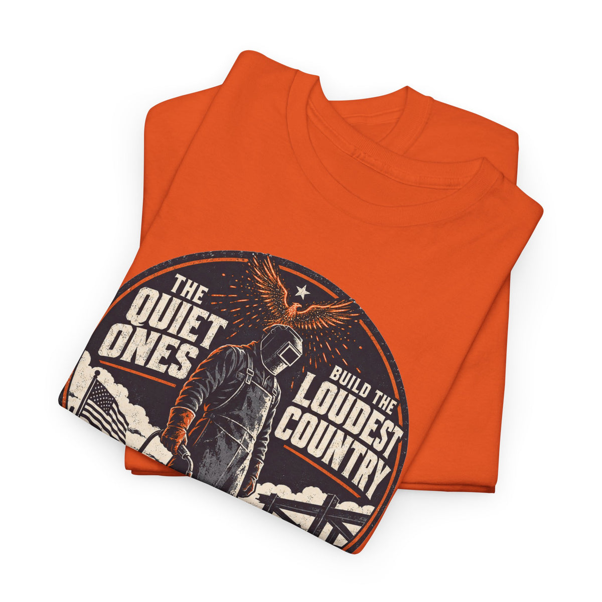Welders Pride Tee — "The Quiet Ones Make the Loudest Country" Craftsmanship Tribute
