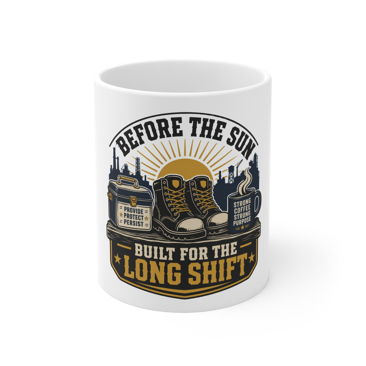 Before the Sun - Built for the Long Shift Mug (11oz)
