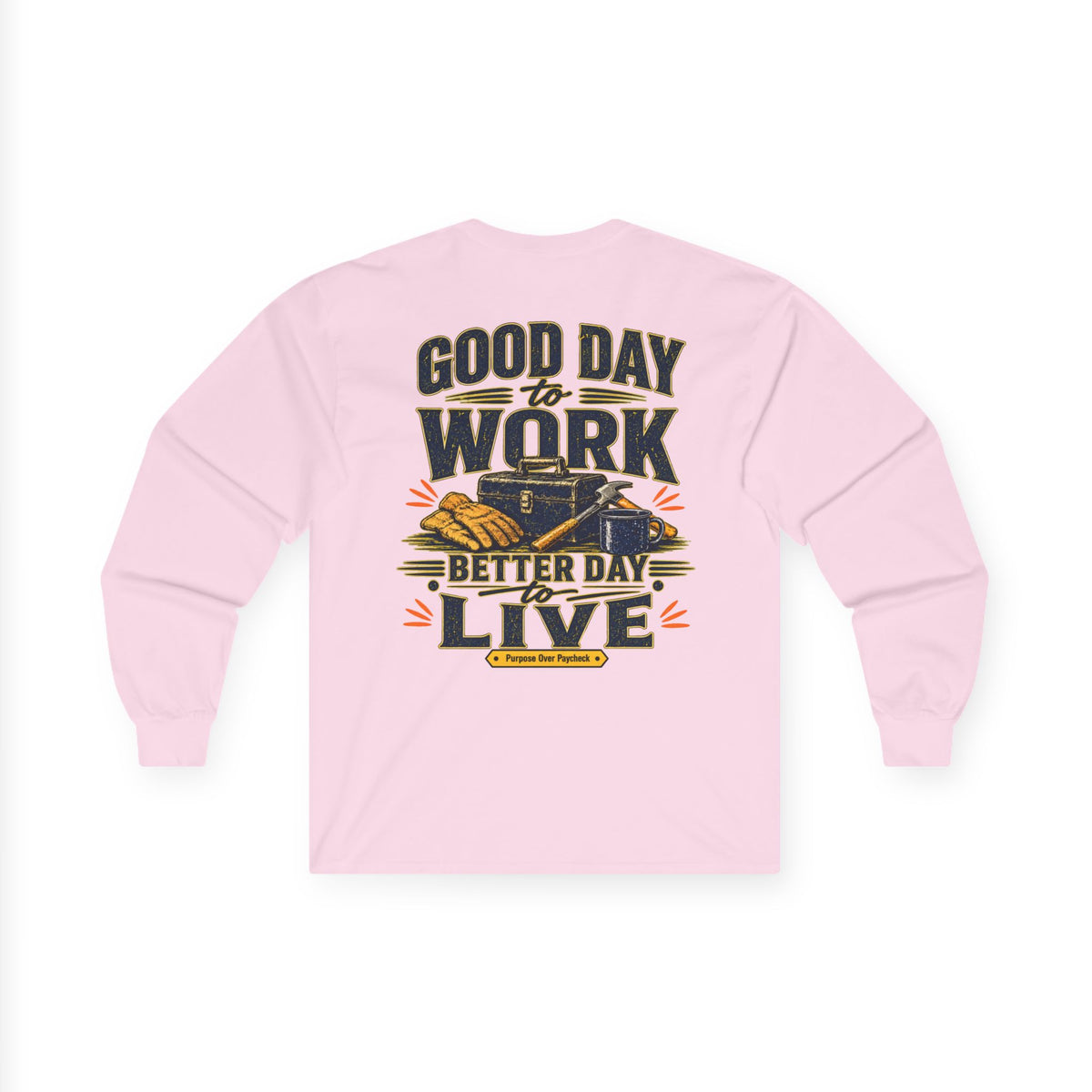 Long Sleeve Tee — "Good Day to Work, Better Day to Live" Graphic