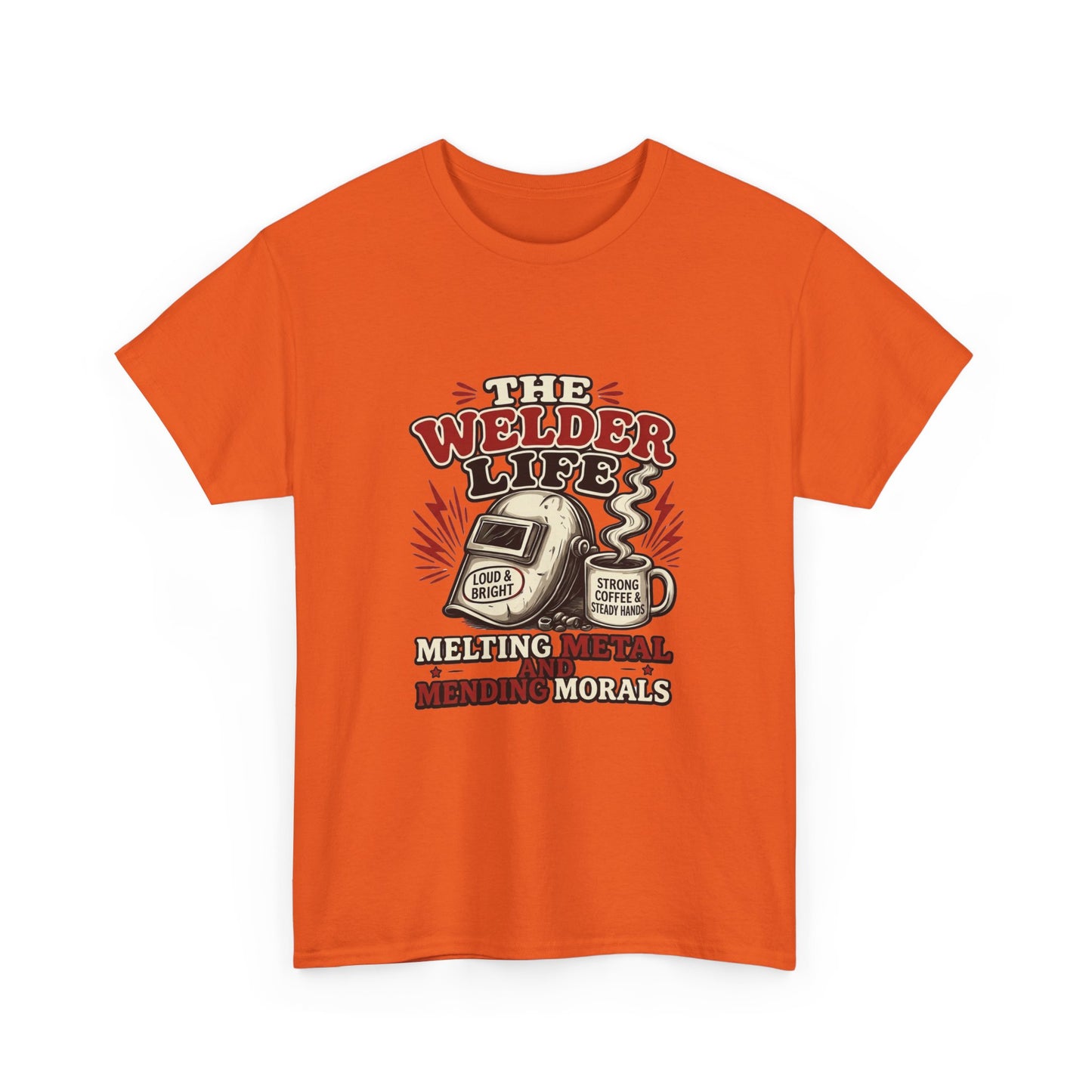 Welder Life T-Shirt – "The Welder Life: Melting Metal, Welding Morals" Graphic Tee