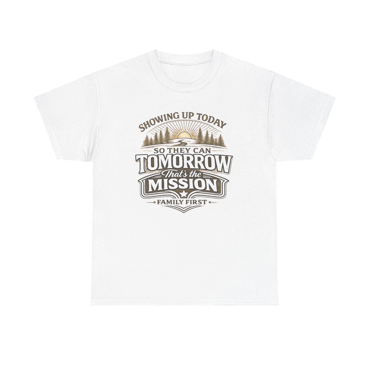 Showing Up Today So They Can Tomorrow T-Shirt — That’s the Mission, Family First Tee