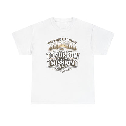 Showing Up Today So They Can Tomorrow T-Shirt — That’s the Mission, Family First Tee