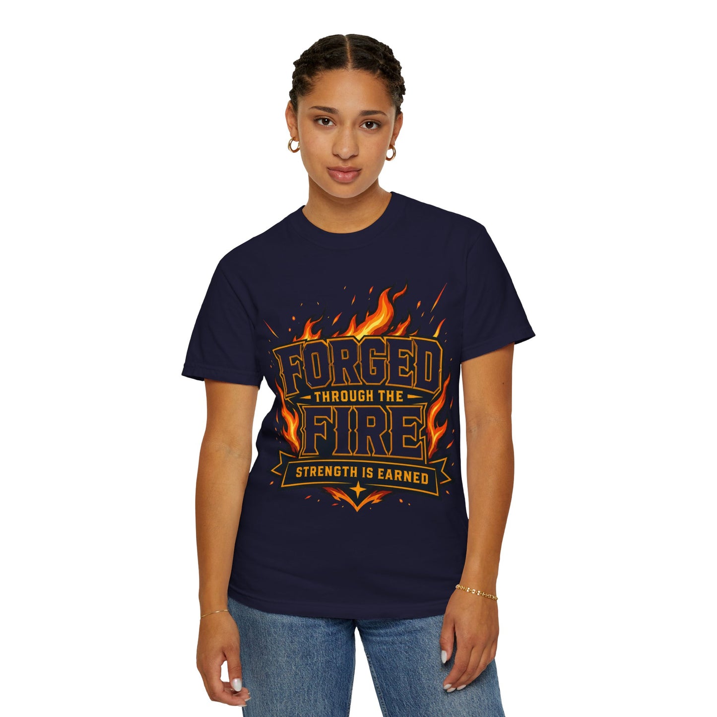 Forged Through the Fire T-Shirt — Strength Is Earned Graphic Tee