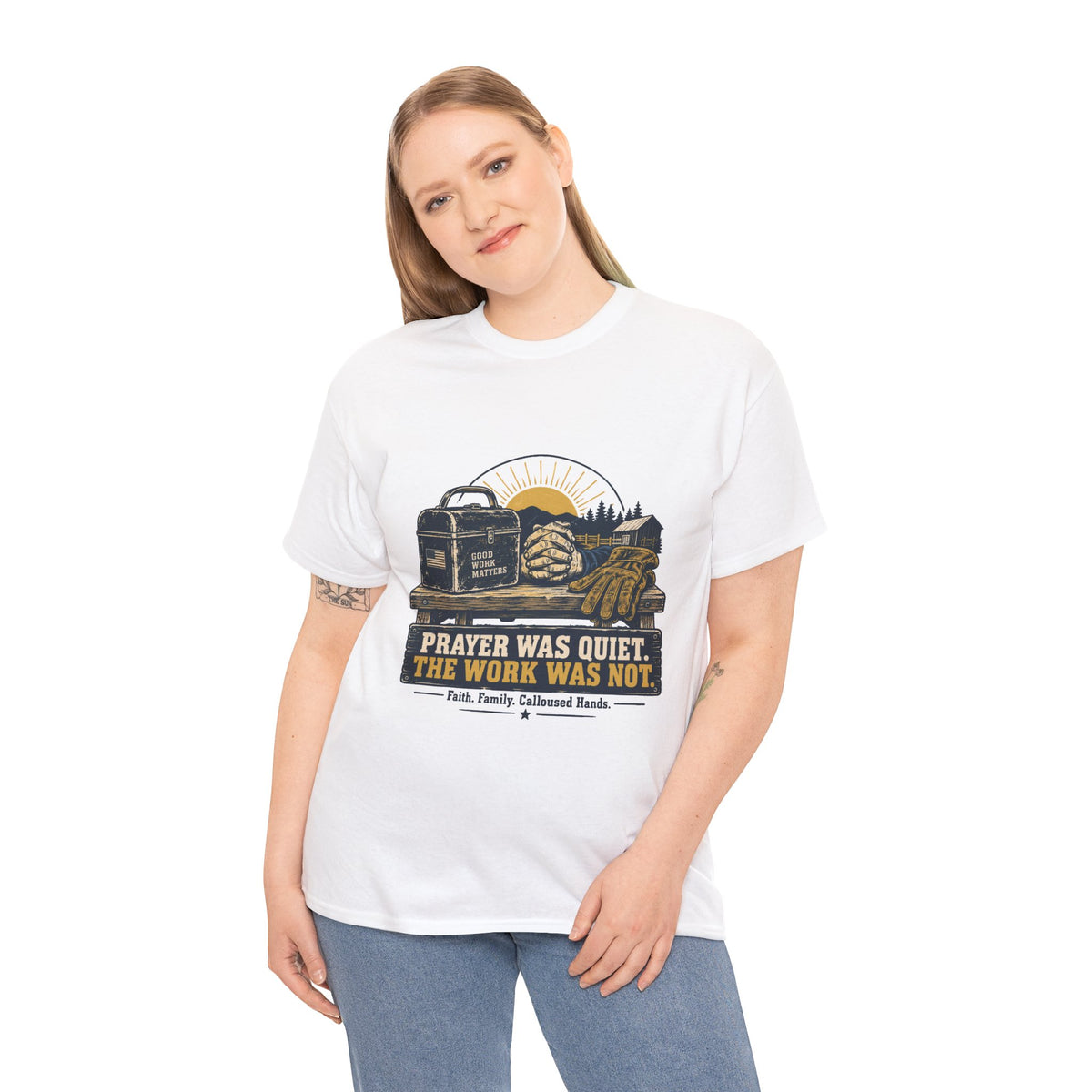 Prayer Was Quiet Work Was Not T‑Shirt — Faith & Family Outdoor Work Tee