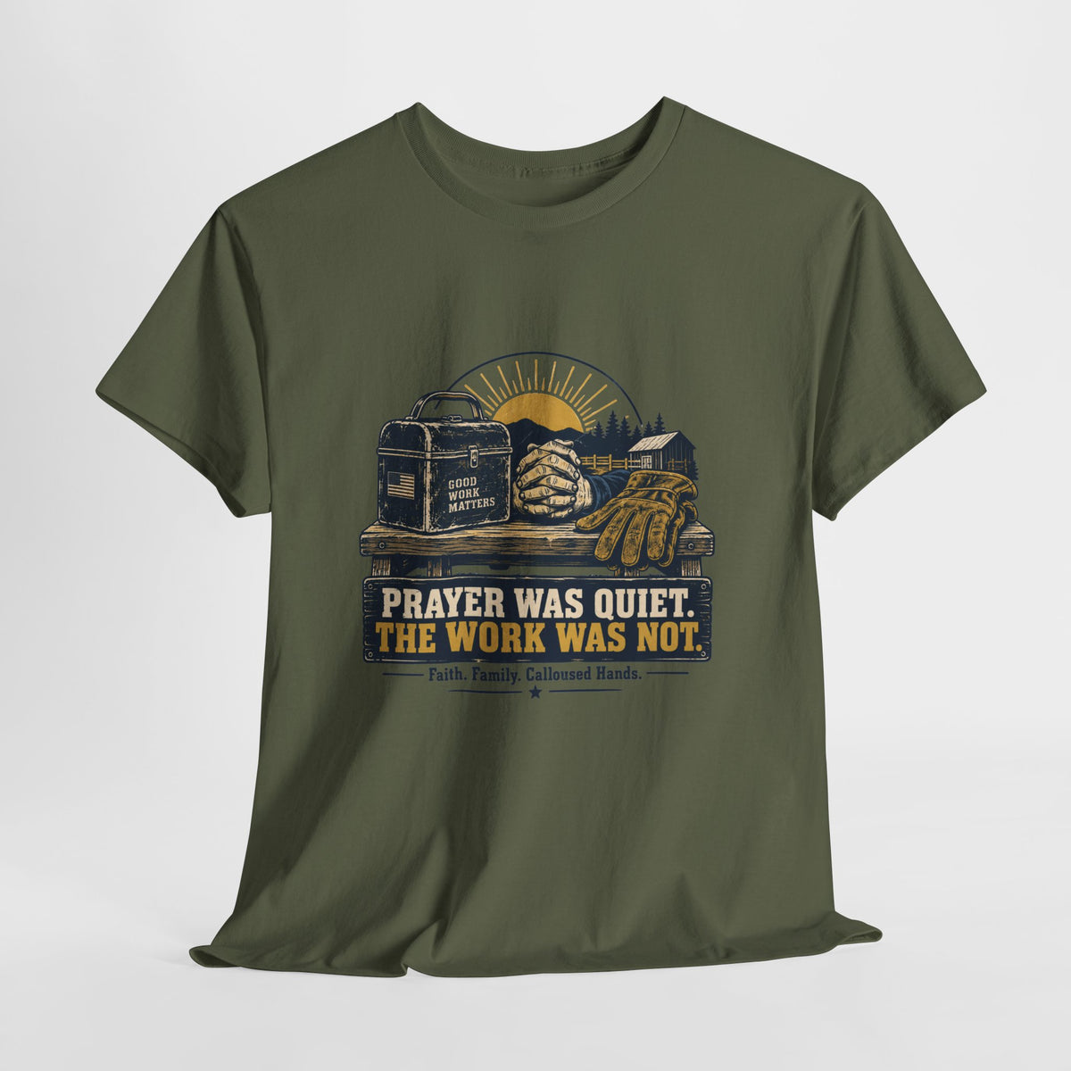 Prayer Was Quiet Work Was Not T‑Shirt — Faith & Family Outdoor Work Tee
