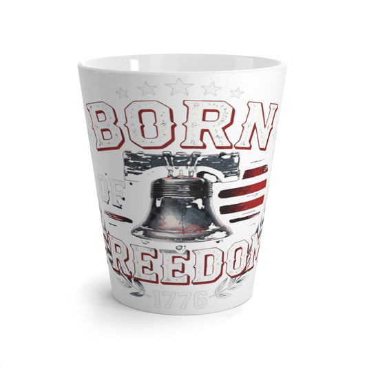 Latte Mug — "Born of Freedom" Liberty Bell Patriotic Coffee Cup