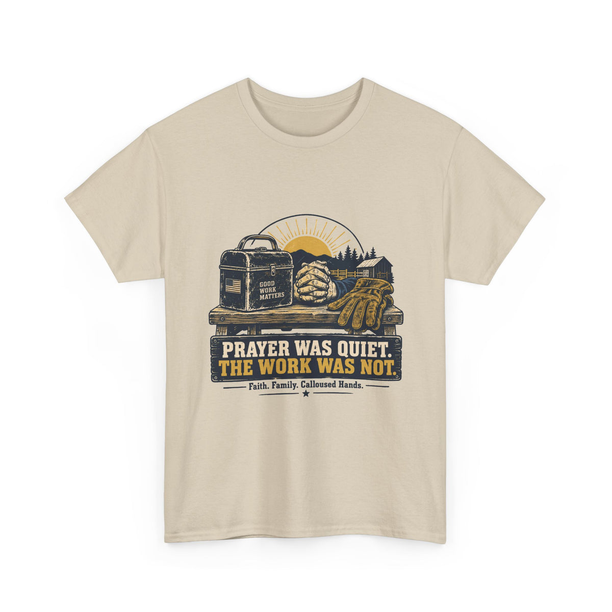 Prayer Was Quiet Work Was Not T‑Shirt — Faith & Family Outdoor Work Tee