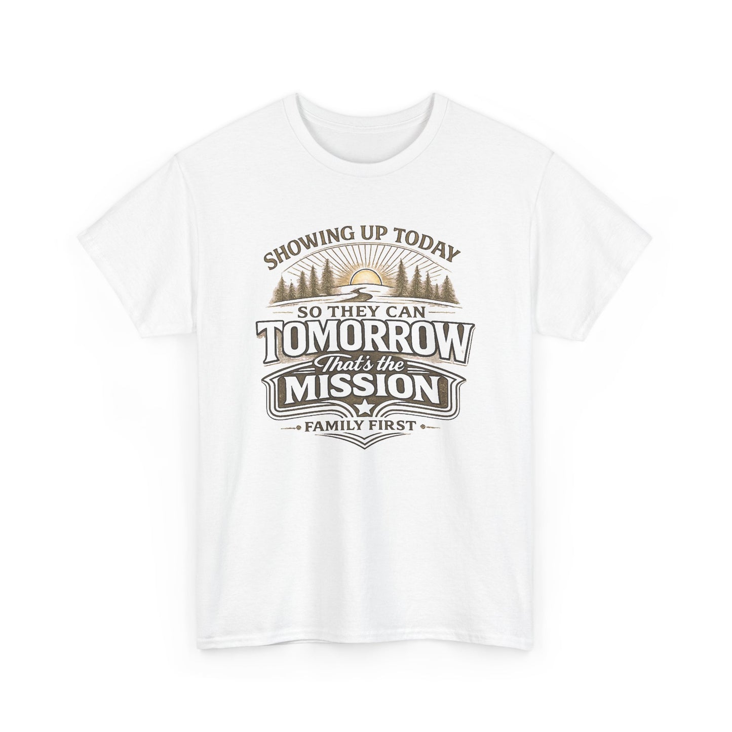 Showing Up Today So They Can Tomorrow T-Shirt — That’s the Mission, Family First Tee