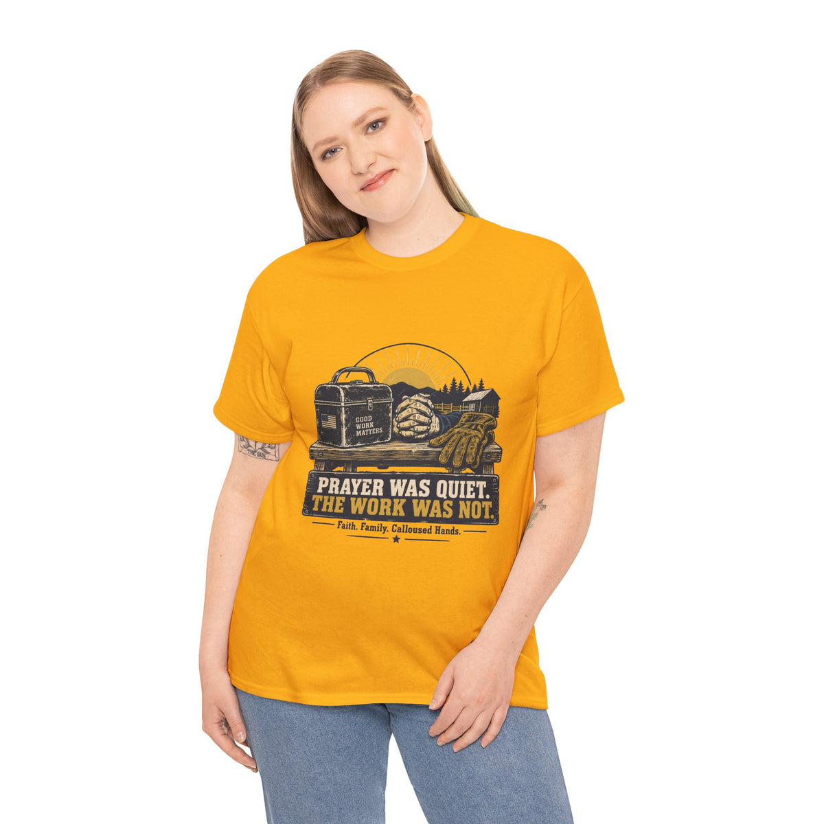 Prayer Was Quiet Work Was Not T‑Shirt — Faith & Family Outdoor Work Tee
