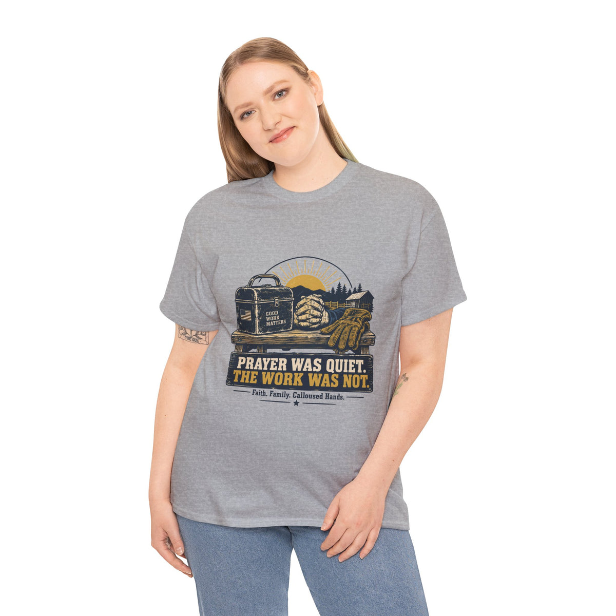 Prayer Was Quiet Work Was Not T‑Shirt — Faith & Family Outdoor Work Tee
