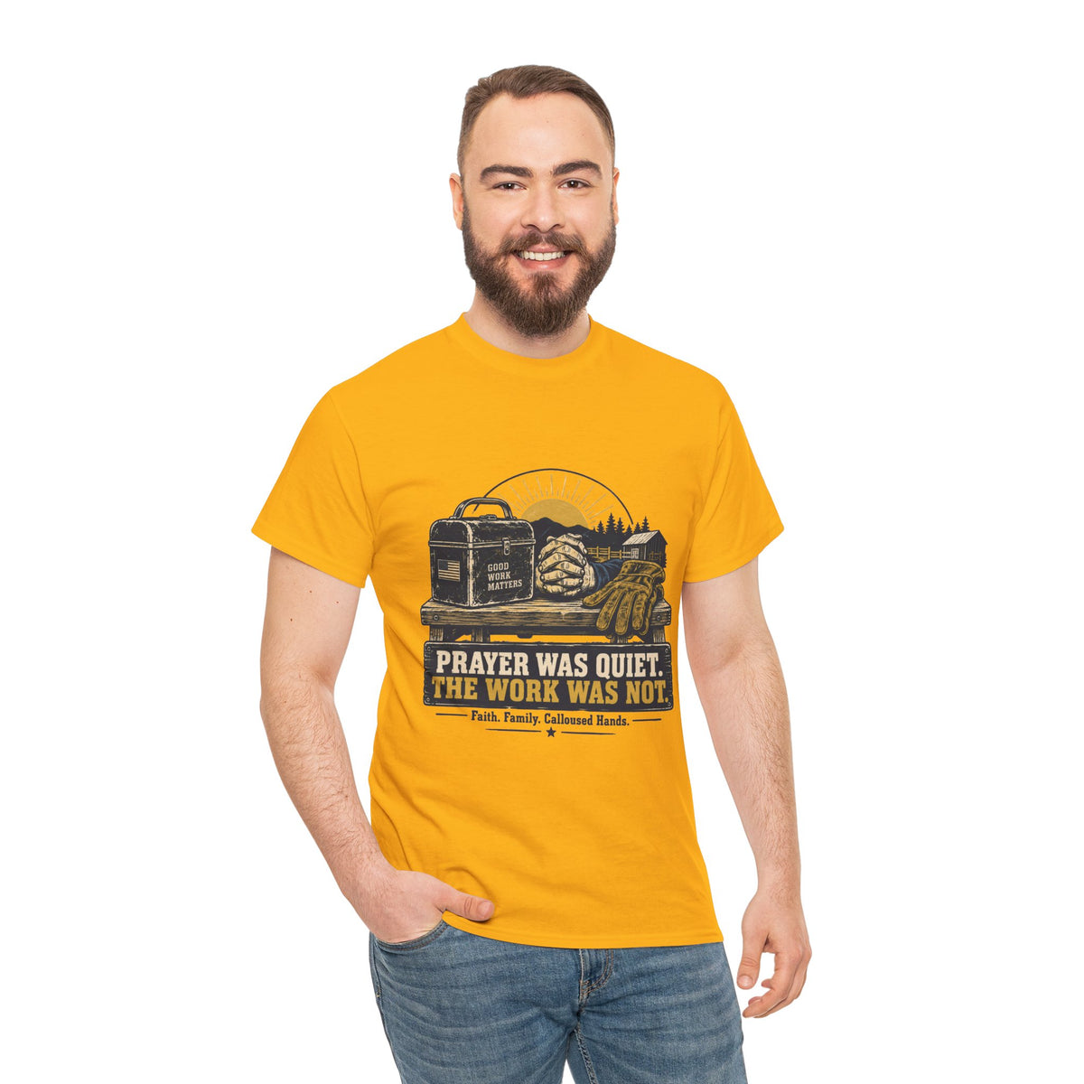 Prayer Was Quiet Work Was Not T‑Shirt — Faith & Family Outdoor Work Tee