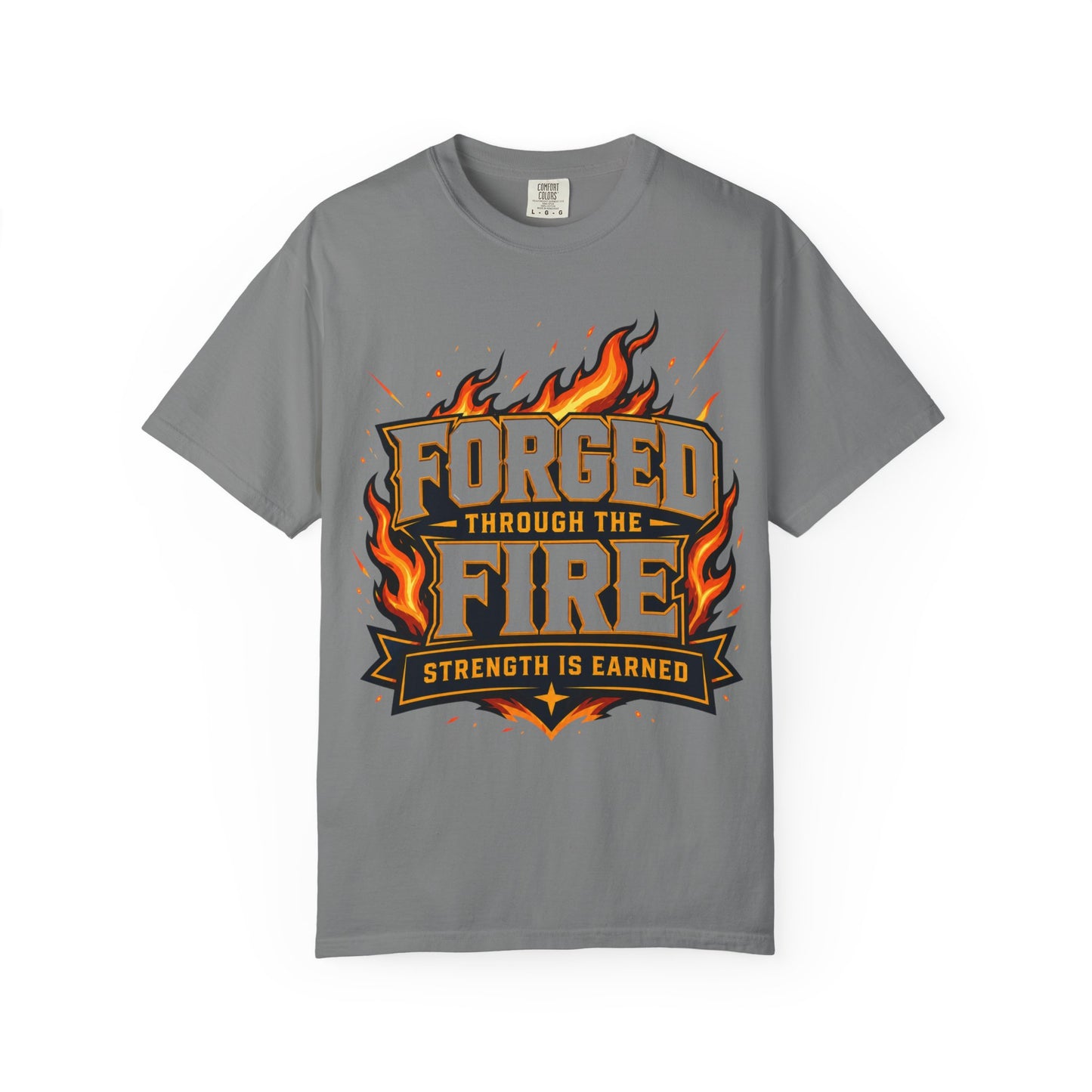 Forged Through the Fire T-Shirt — Strength Is Earned Graphic Tee