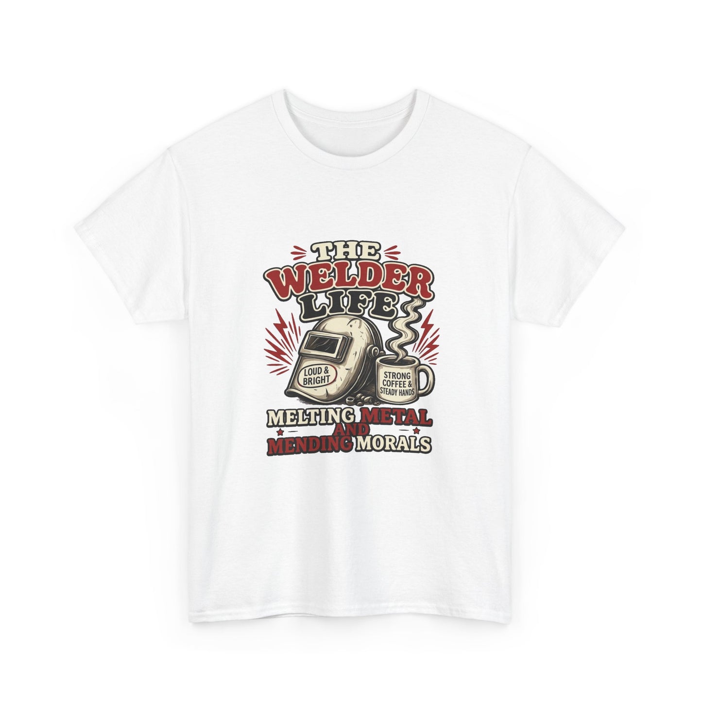 Welder Life T-Shirt – "The Welder Life: Melting Metal, Welding Morals" Graphic Tee