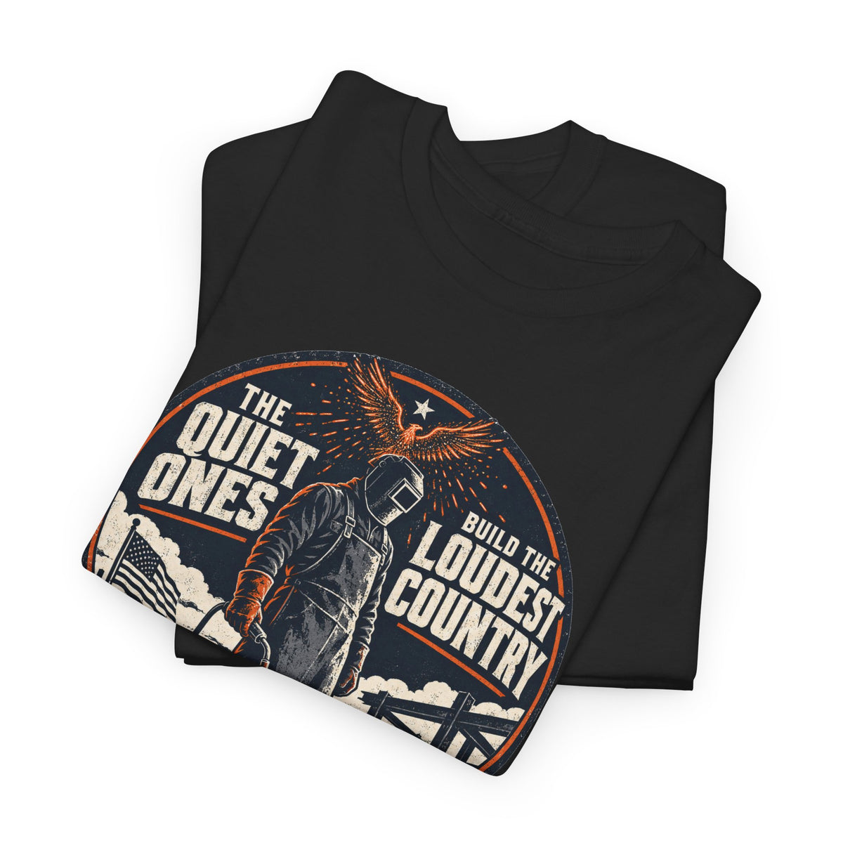 Welders Pride Tee — "The Quiet Ones Make the Loudest Country" Craftsmanship Tribute