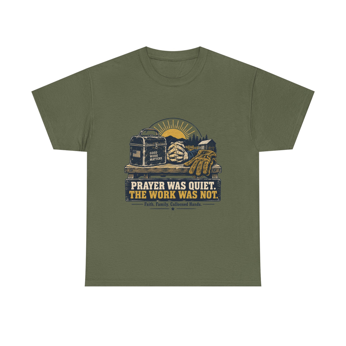 Prayer Was Quiet Work Was Not T‑Shirt — Faith & Family Outdoor Work Tee