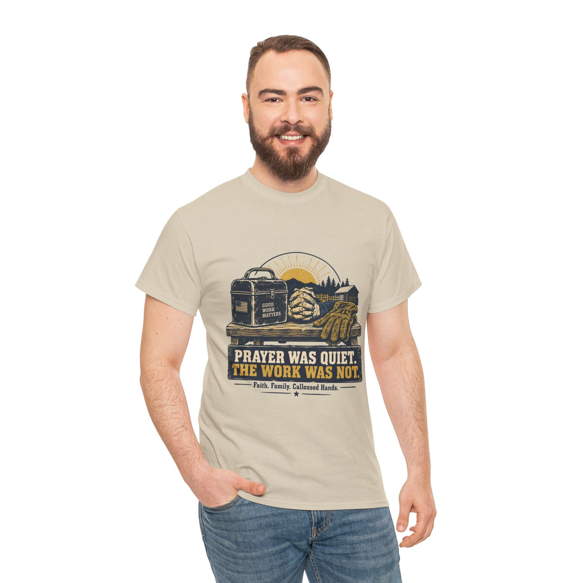 Prayer Was Quiet Work Was Not T‑Shirt — Faith & Family Outdoor Work Tee