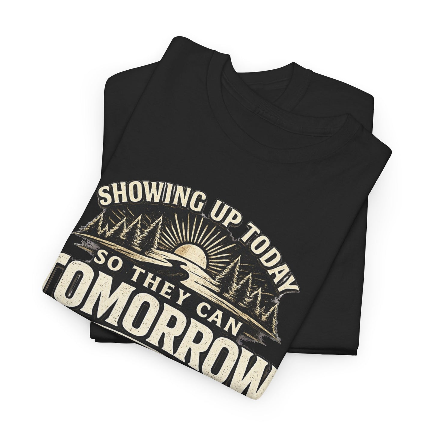 Showing Up Today So They Can Tomorrow T-Shirt — That’s the Mission, Family First Tee