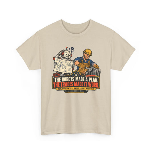 Tradesman & Robot Tee — "The Robots Made a Plan, The Trades Made It Work" Construction T-Shirt