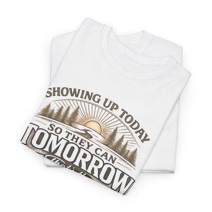 Showing Up Today So They Can Tomorrow T-Shirt — That’s the Mission, Family First Tee