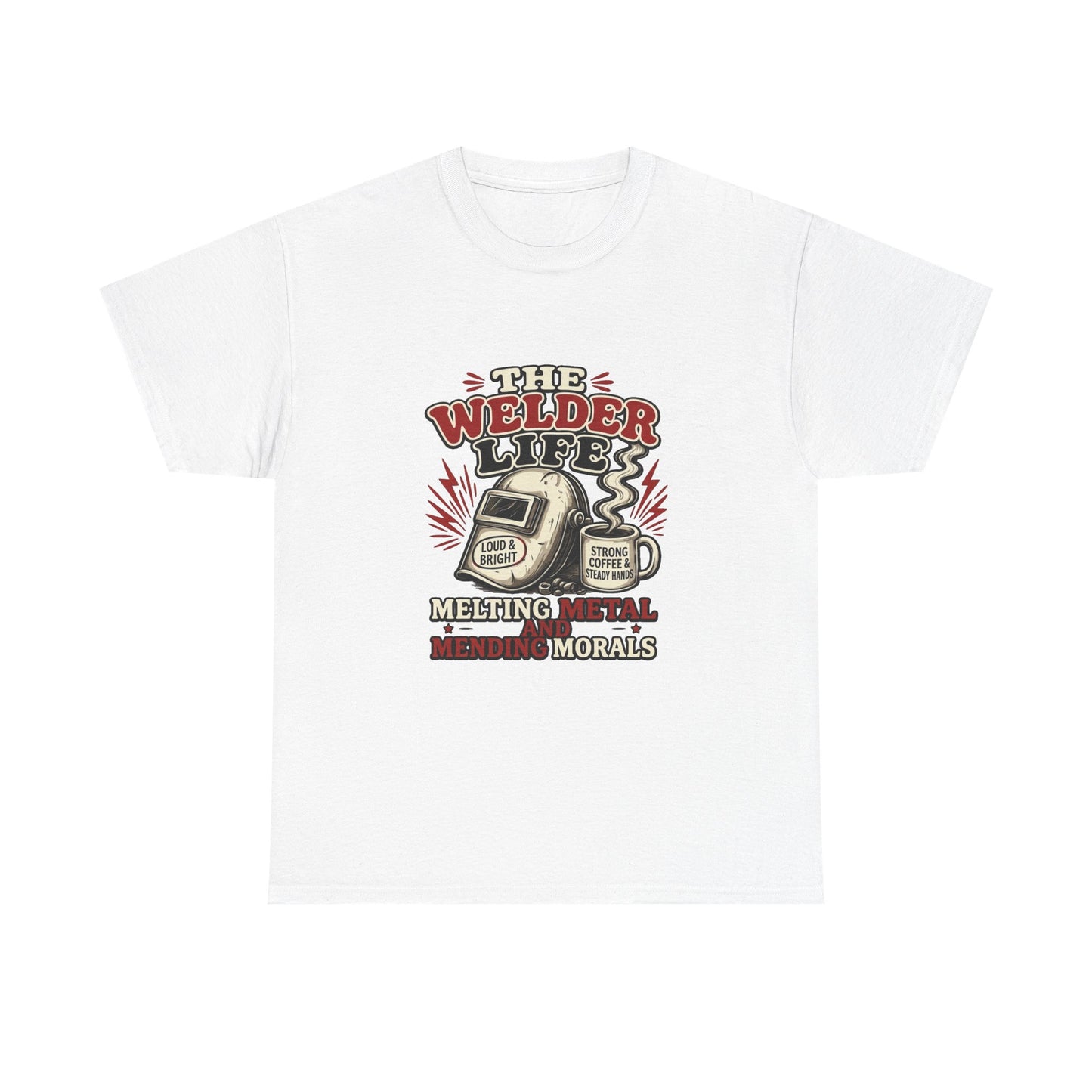 Welder Life T-Shirt – "The Welder Life: Melting Metal, Welding Morals" Graphic Tee
