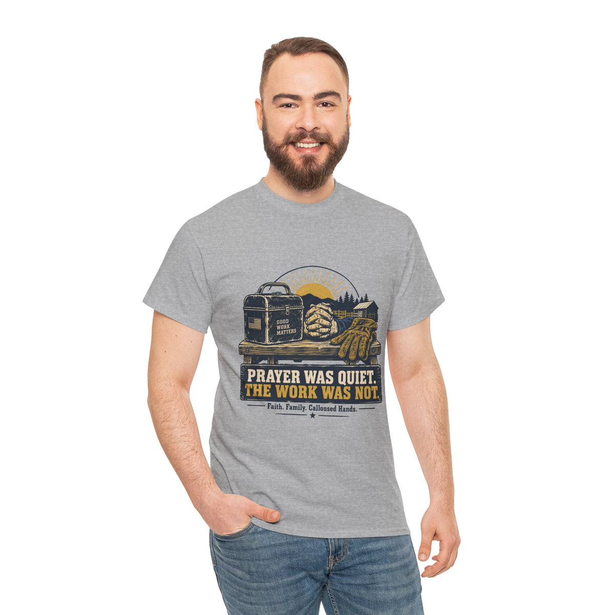 Prayer Was Quiet Work Was Not T‑Shirt — Faith & Family Outdoor Work Tee