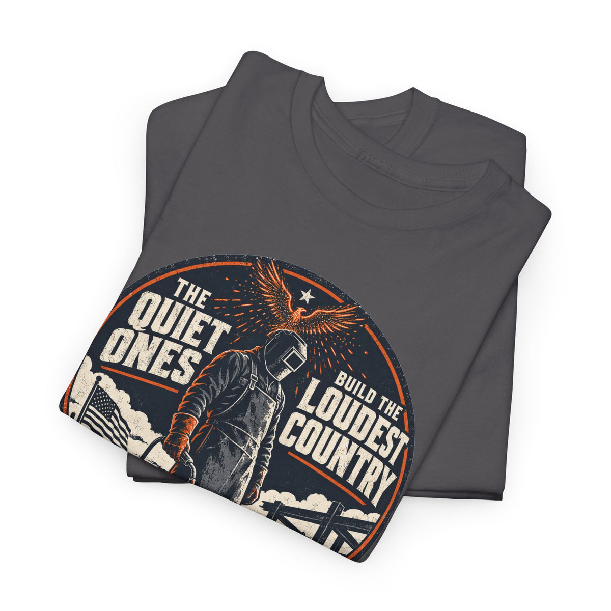 Welders Pride Tee — "The Quiet Ones Make the Loudest Country" Craftsmanship Tribute